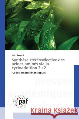 Synthèse stéréosélective des acides aminés via la cycloaddition 3+2 : Acides aminés énantiopurs Aouadi Kaiss 9783841628237