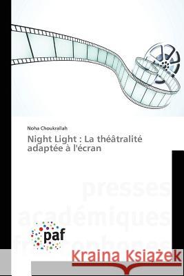 Night Light : La théâtralité adaptée à l'écran Choukrallah Noha 9783841628763