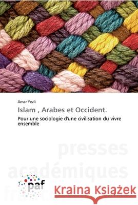 Islam, Arabes et Occident. Yezli, Amar 9783841628831 Presses Académiques Francophones