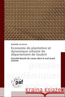 Economie de plantation et dynamique urbaine du département de Soubré Yao Daniel, Kouadio 9783841628930 Presses Académiques Francophones