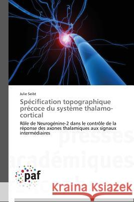 Spécification Topographique Précoce Du Système Thalamo-Cortical Seibt-J 9783841629050