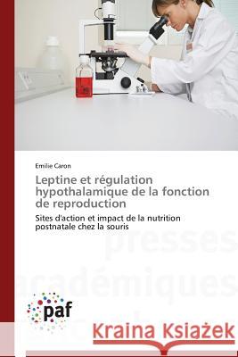 Leptine Et Régulation Hypothalamique de la Fonction de Reproduction Caron-E 9783841629425