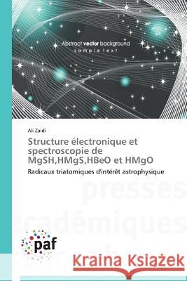 Structure Électronique Et Spectroscopie de Mgsh, Hmgs, Hbeo Et Hmgo Zaidi-A 9783841629876 Presses Academiques Francophones