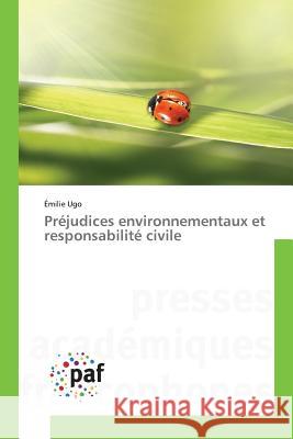 Préjudices environnementaux et responsabilité civile Ugo, Émilie 9783841630209 Presses Académiques Francophones