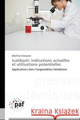 Icatibant: indications actuelles et utilisations potentielles : Applications dans l'angioedème héréditaire Charignon Delphine 9783841631053 Presses Academiques Francophones