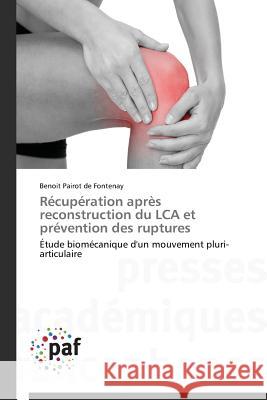 Récupération après reconstruction du LCA et prévention des ruptures : Étude biomécanique d'un mouvement pluri-articulaire Pairot De Fontenay Benoit 9783841631190 Presses Academiques Francophones