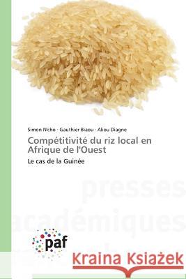 Compétitivité du riz local en Afrique de l'Ouest : Le cas de la Guinée N'Cho Simon                              Biaou Gauthier                           Diagne Aliou 9783841631985