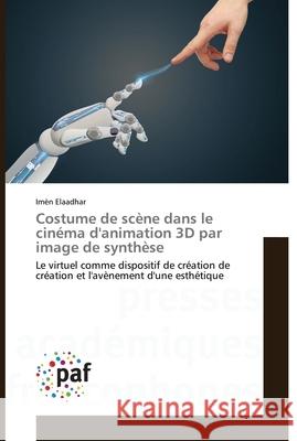 Costume de scène dans le cinéma d'animation 3D par image de synthèse Elaadhar, Imèn 9783841632616 Presses Academiques Francophones