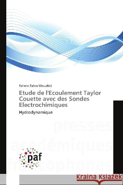 Etude de l'Ecoulement Taylor Couette avec des Sondes Electrochimiques : Hydrodynamique Wouahbi, Fatima Zahra 9783841633156 Presses Académiques Francophones