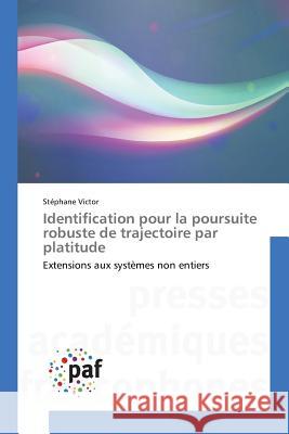 Identification Pour La Poursuite Robuste de Trajectoire Par Platitude Victor-S 9783841633323