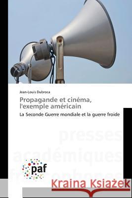 Propagande Et Cinéma, l'Exemple Américain Dubroca-J 9783841633545 Presses Academiques Francophones