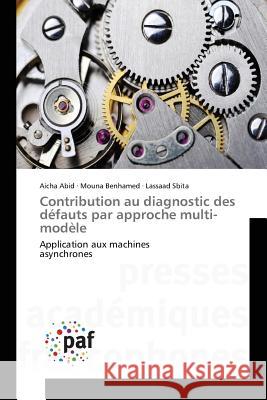 Contribution au diagnostic des défauts par approche multi-modèle Abid, Aicha 9783841633705