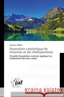Ozonation Catalytique de Triazines Et de Méthylamines Abdelli-G 9783841634115 Presses Academiques Francophones