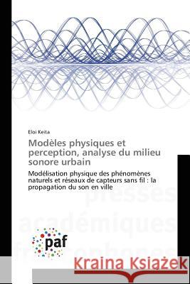 Modèles Physiques Et Perception, Analyse Du Milieu Sonore Urbain Keita-E 9783841634238