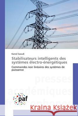 Stabilisateurs Intelligents Des Systèmes Électro-Énergétiques Saoudi-K 9783841634900