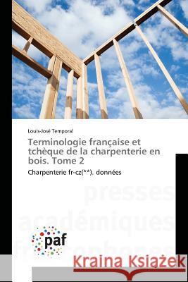 Terminologie Française Et Tchèque de la Charpenterie En Bois. Tome 2 Temporal-L 9783841635600 Presses Academiques Francophones