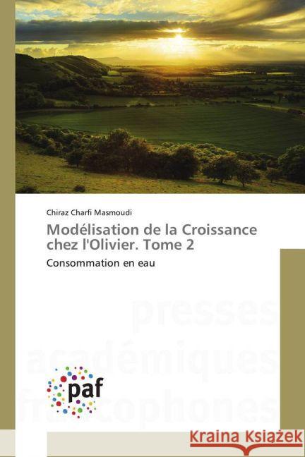 Modélisation de la Croissance chez l'Olivier. Tome 2 : Consommation en eau Charfi Masmoudi, Chiraz 9783841635778