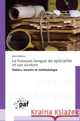 Le fran?ais langue de sp?cialit? et ses avatars Amir Gahmia 9783841636560 Presses Academiques Francophones