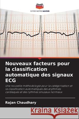 Nouveaux facteurs pour la classification automatique des signaux ECG Chaudhary, Rajan 9783841637055