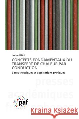 CONCEPTS FONDAMENTAUX DU TRANSFERT DE CHALEUR PAR CONDUCTION MZAD, Hocine 9783841637222 Presses Académiques Francophones