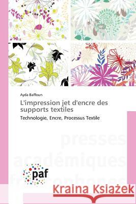 L'impression jet d'encre des supports textiles : Technologie, Encre, Processus Textile Baffoun, Ayda 9783841637741