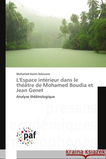 L'Espace intérieur dans le théâtre de Mohamed Boudia et Jean Genet : Analyse théâtrologique Assouane, Mohamed-Karim 9783841637895
