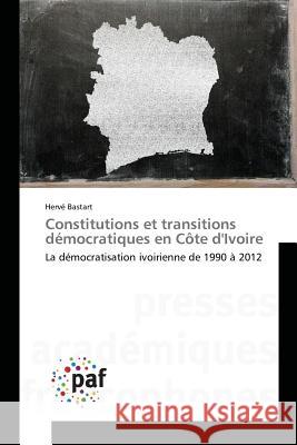 Constitutions Et Transitions Démocratiques En Côte Divoire Bastart-H 9783841638014 Omniscriptum