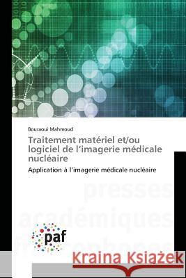 Traitement matériel et/ou logiciel de l'imagerie médicale nucléaire : Application à l'imagerie médicale nucléaire Mahmoud, Bouraoui 9783841638083