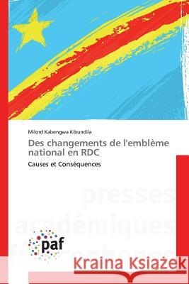 Des changements de l'emblème national en RDC : Causes et Conséquences Kabengwa Kibundila, Milord 9783841638595 Presses Académiques Francophones