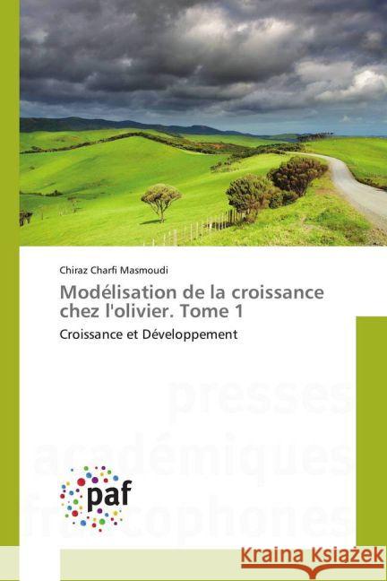 Modélisation de la croissance chez l'olivier. Tome 1 : Croissance et Développement Charfi Masmoudi, Chiraz 9783841638601