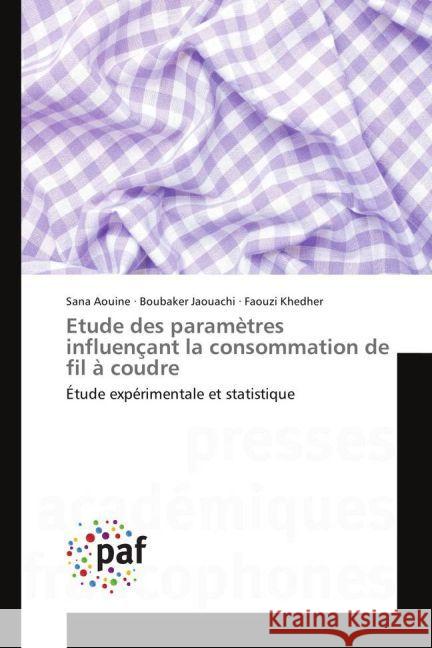 Etude des paramètres influençant la consommation de fil à coudre : Étude expérimentale et statistique Aouine, Sana; Jaouachi, Boubaker; Khedher, Faouzi 9783841638663