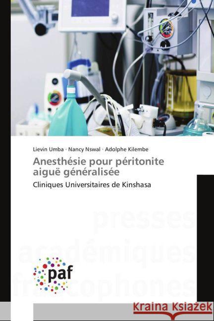 Anesthésie pour péritonite aiguë généralisée : Cliniques Universitaires de Kinshasa Umba, Lievin; Nswal, Nancy; Kilembe, Adolphe 9783841638861 Presses Académiques Francophones