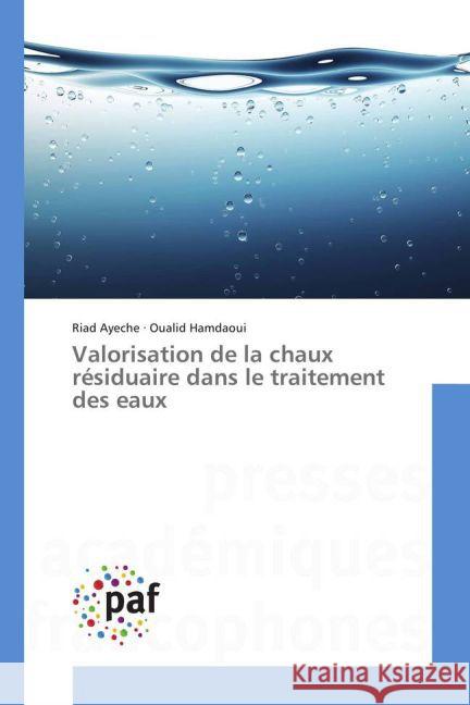 Valorisation de la chaux résiduaire dans le traitement des eaux Ayeche, Riad; Hamdaoui, Oualid 9783841639233 Presses Académiques Francophones