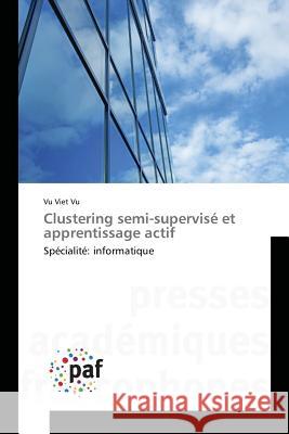 Clustering semi-supervisé et apprentissage actif : Spécialité: informatique Vu, Vu Viet 9783841639639 Presses Académiques Francophones