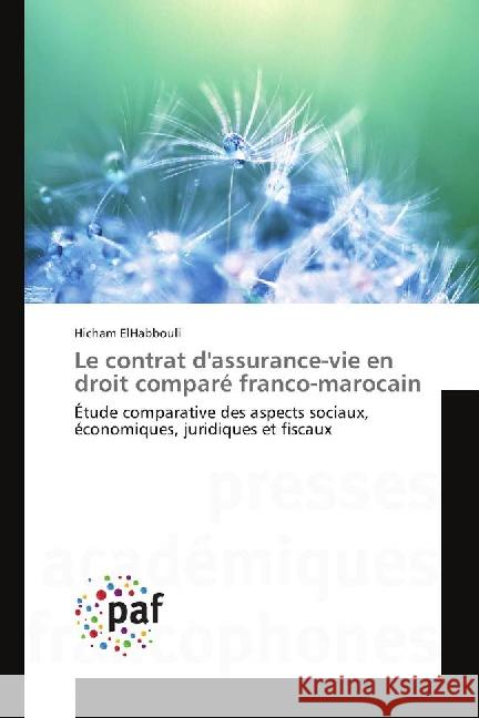 Le contrat d'assurance-vie en droit comparé franco-marocain : Étude comparative des aspects sociaux, économiques, juridiques et fiscaux ElHabbouli, Hicham 9783841639714 Presses Académiques Francophones