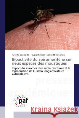 Bioactivité du spiromesifène sur deux espèces des moustiques : Impact du spiromesifène sur la biochimie et la reproduction de Culiseta longiareolata et Culex pipiens Bouabida, Hayette; Djebbar, Fouzia; Soltani, Noureddine 9783841639806