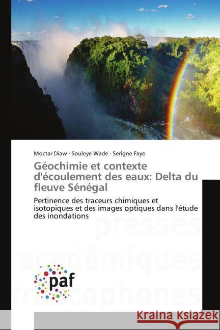Géochimie et contexte d'écoulement des eaux: Delta du fleuve Sénégal : Pertinence des traceurs chimiques et isotopiques et des images optiques dans l'étude des inondations Diaw, Moctar; Wade, Souleye; Faye, Serigne 9783841640338