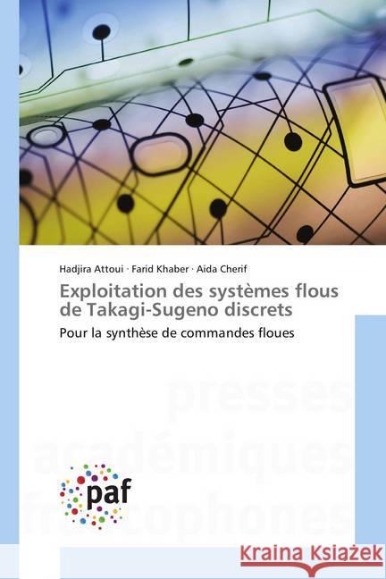 Exploitation des systèmes flous de Takagi-Sugeno discrets : Pour la synthèse de commandes floues Attoui, Hadjira; Khaber, Farid; Cherif, Aida 9783841640772