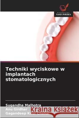 Techniki wyciskowe w implantach stomatologicznych Malhotra, Sugandha, Girdhar, ANU, Chahal, Gagandeep kaur 9783841640864