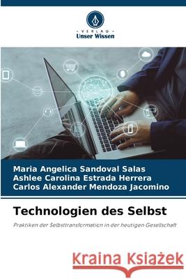 Technologien des Selbst Sandoval Salas, Maria Angelica, Estrada Herrera, Ashlee Carolina, Mendoza Jacomino, Carlos Alexander 9783841641052