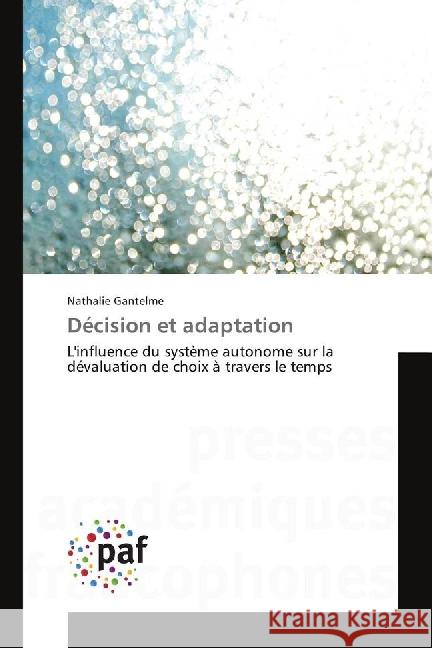 Décision et adaptation : L'influence du système autonome sur la dévaluation de choix à travers le temps Gantelme, Nathalie 9783841641540 Presses Académiques Francophones