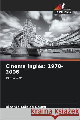 Cinema ingl?s: 1970-2006 Ricardo Luiz De Souza 9783841641694