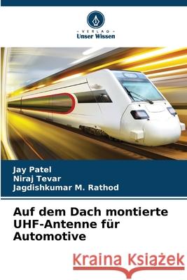 Auf dem Dach montierte UHF-Antenne für Automotive Patel, Jay, Tevar, Niraj, Rathod, Jagdishkumar M. 9783841641823 Verlag Unser Wissen