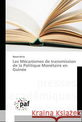 Les Mécanismes de transmission de la Politique Monétaire en Guinée Keita, Nasser 9783841641878