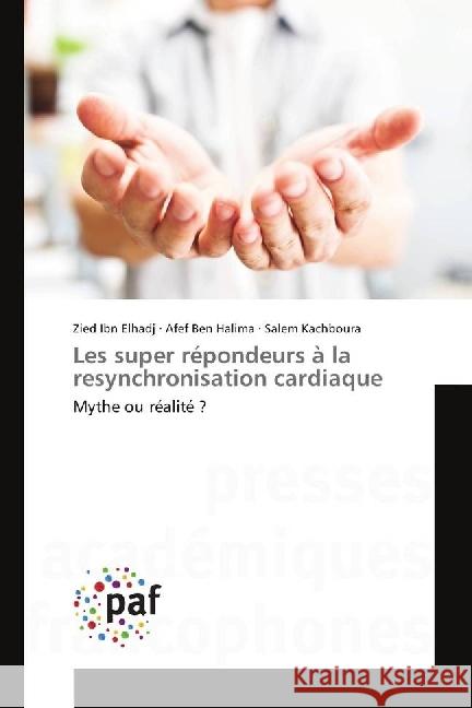 Les super répondeurs à la resynchronisation cardiaque : Mythe ou réalité ? Ibn Elhadj, Zied; Ben Halima, Afef; Kachboura, Salem 9783841641922