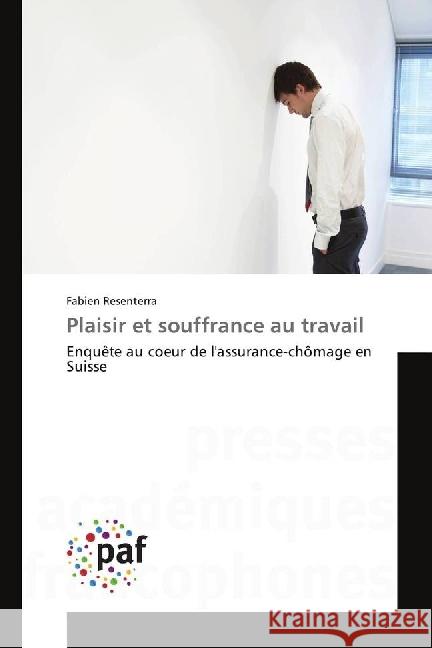 Plaisir et souffrance au travail : Enquête au coeur de l'assurance-chômage en Suisse Resenterra, Fabien 9783841642066