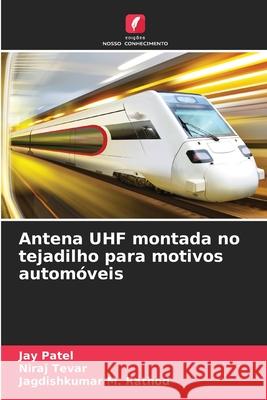 Antena UHF montada no tejadilho para motivos automóveis Patel, Jay, Tevar, Niraj, Rathod, Jagdishkumar M. 9783841642110 Edições Nosso Conhecimento