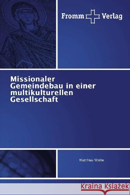 Missionaler Gemeindebau in einer multikulturellen Gesellschaft Wiebe, Matthias 9783841650030