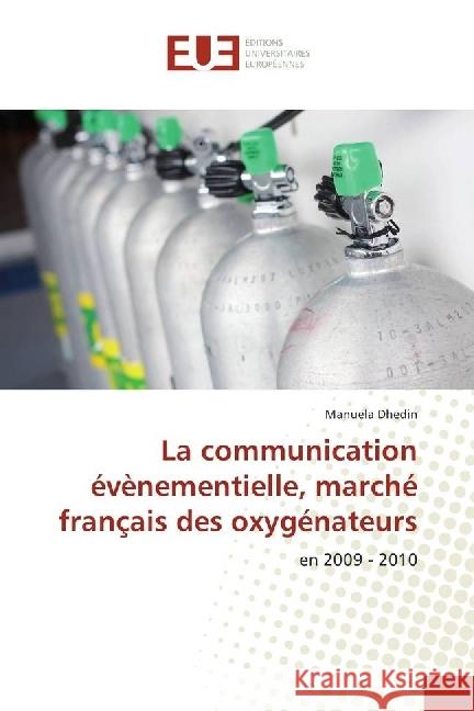 La communication évènementielle, marché français des oxygénateurs : en 2009 - 2010 Dhedin, Manuela 9783841660015