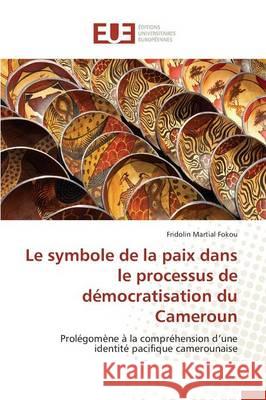 Le Symbole de la Paix Dans Le Processus de Démocratisation Du Cameroun Fokou-F 9783841660442 Editions Universitaires Europeennes